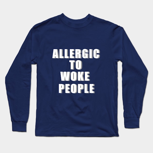 ALLERGIC TO WOKE PEOPLE Long Sleeve T-Shirt by Roly Poly Roundabout